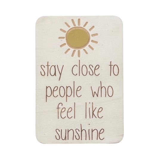 Stay Close To People Who Feel Like Sunshine