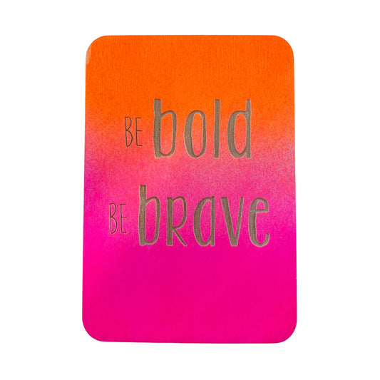 Be Bold Be Brave