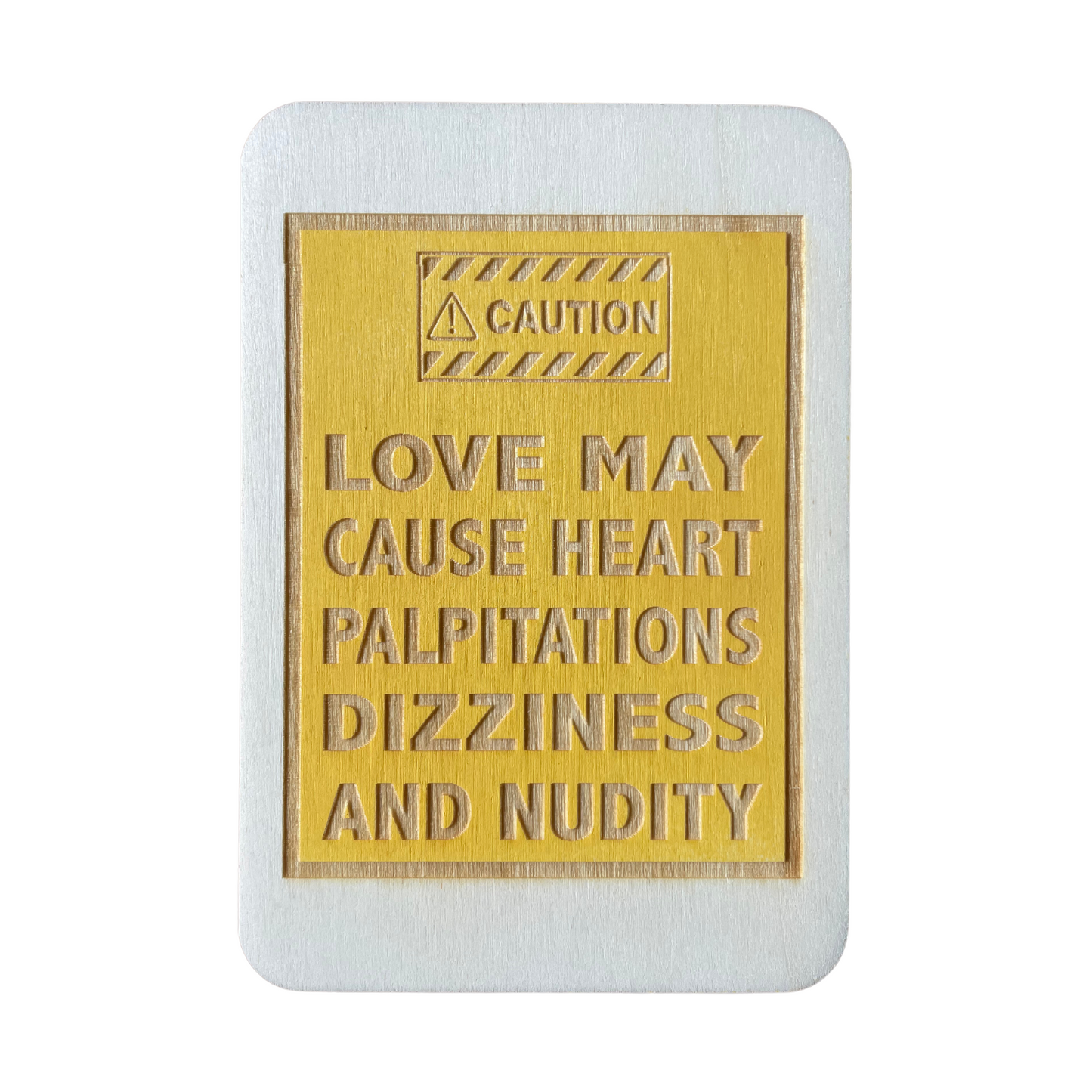 Caution. Love may cause heart palpitations, dizziness and nudity.