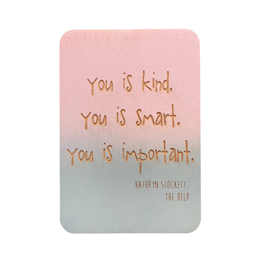 You Is Kind. You Is Smart. You Is Important.